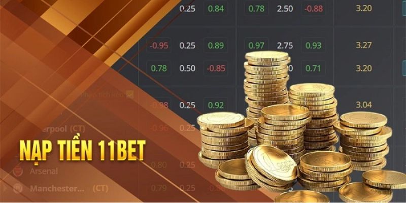 Nạp Tiền 11bet - Để Được Trải Nghiệm Cược Đỉnh Cao 1 Đôi nét về Nạp tiền tại nhà cái uy tín 11bet